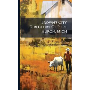 Anonymous Brown's City Directory Of Port Huron, Mich Anonymous Brown's City Directory Of Port Huron, Mich