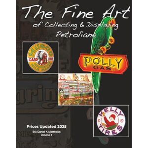 Matthews, Daniel K The Fine Art of Collecting and Displaying Petroliana: Prices Updated 2025 Matthews, Daniel K The Fine Art of Collecting and Displaying Petroliana: Prices Updated 2025