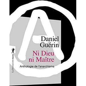 Guérin, Daniel Ni Dieu, ni Maître (Nouvelle éd. en 1 vol.) (Poches essais): Anthologie de l'anarchisme Guérin, Daniel Ni Dieu, ni Maître (Nouvelle éd. en 1 vol.) (Poches essais): Anthologie de l'anarchisme
