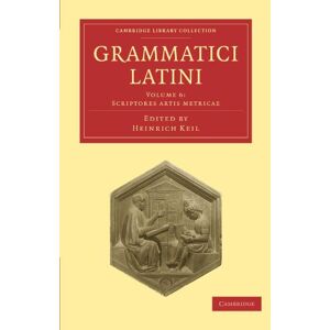 Grammatici Latini: Volume 6: Scriptores Artis Metricae (Cambridge Library Collection Linguistics) Grammatici Latini: Volume 6: Scriptores Artis Metricae (Cambridge Library Collection Linguistics)