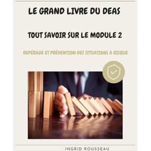 Rousseau, Ingrid Le Grand Livre du DEAS Tout savoir sur le module 2: Repérage et prévention des situations à risque (Formation et pratique en Aide-Soignant (Diplôme d’État – DEAS) avec Ingrid Rousseau) Rousseau, Ingrid Le Grand Livre du DEAS Tout savoir sur le module 2: Repérage et prévention des situations à risque (Formation et pratique en Aide-Soignant (Diplôme d’État – DEAS) avec Ingrid Rousseau)