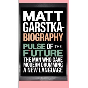 Persons, Edward MATT GARSTKA-BIOGRAPHY: PULSE OF THE FUTURE-THE MAN WHO GAVE MODERN DRUMMING A NEW LANGUAGE Persons, Edward MATT GARSTKA-BIOGRAPHY: PULSE OF THE FUTURE-THE MAN WHO GAVE MODERN DRUMMING A NEW LANGUAGE