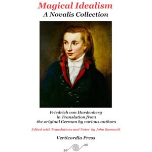 Novalis Magical Idealism: A Collection: Friedrich von Hardenberg in Translation Novalis Magical Idealism: A Collection: Friedrich von Hardenberg in Translation