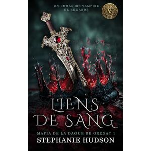 Hudson, Stephanie Liens de Sang: un roman de Vampire Vixen (Mafia de la Dague de Grenat) Hudson, Stephanie Liens de Sang: un roman de Vampire Vixen (Mafia de la Dague de Grenat)