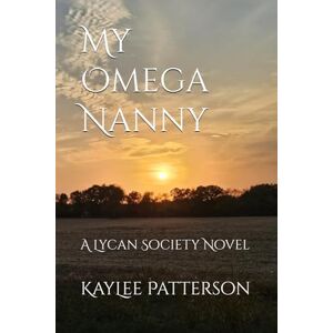 Patterson, KayLee My Omega Nanny: A Lycan Society Novel Patterson, KayLee My Omega Nanny: A Lycan Society Novel