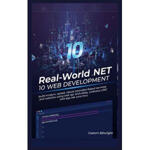 Bitwright, Caelum Real-World .NET 10 Web Development: Build Modern, tested, robust controller-based services and websites using Web API and Odata, Umbraco CMC and ASP.NET CORE MVC (The Caelum Protocol) Bitwright, Caelum Real-World .NET 10 Web Development: Build Modern, tested, robust controller-based services and websites using Web API and Odata, Umbraco CMC and ASP.NET CORE MVC (The Caelum Protocol)
