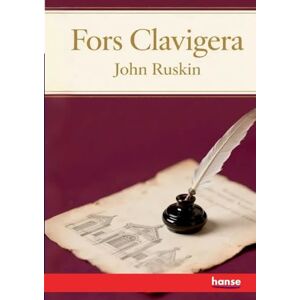 Ruskin, John Fors Clavigera: Letters to the Workmen and Labourers of Great Britain Vol. I Ruskin, John Fors Clavigera: Letters to the Workmen and Labourers of Great Britain Vol. I