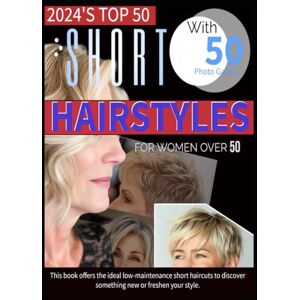 Towne, Gladys C 2024'S TOP 50 SHORT HAIRSTYLES FOR WOMEN OVER 50: This book offers the ideal low-maintenance short haircuts to discover something new or freshen your style. Towne, Gladys C 2024'S TOP 50 SHORT HAIRSTYLES FOR WOMEN OVER 50: This book offers the ideal low-maintenance short haircuts to discover something new or freshen your style.