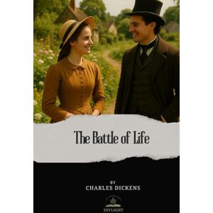 Dickens, Charles The Battle of Life: The Original Unabridged Text of Dickens’ Tale of Sacrifice and Love Dickens, Charles The Battle of Life: The Original Unabridged Text of Dickens’ Tale of Sacrifice and Love