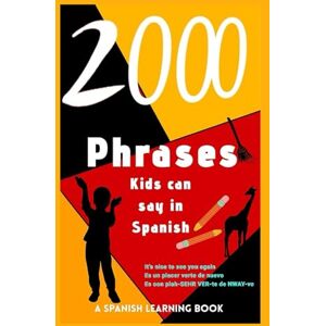 Anonymous, Anonymous 2,000+ Phrases Kids Can Say in Spanish: A Spanish Learning Book for Kids 4-12 — Learn to Talk About Family, School, Food , Nature and Animals Perfect ... (Foreign Language Learning For Beginners.) Anonymous, Anonymous 2,000+ Phrases Kids Can Say in Spanish: A Spanish Learning Book for Kids 4-12 — Learn to Talk About Family, School, Food , Nature and Animals Perfect ... (Foreign Language Learning For Beginners.)
