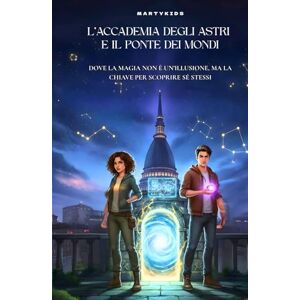 Vitrano, Francesco L’Accademia degli Astri e il Ponte dei Mondi: Dove la magia non è un'illusione, ma la chiave per scoprire se stessi Vitrano, Francesco L’Accademia degli Astri e il Ponte dei Mondi: Dove la magia non è un'illusione, ma la chiave per scoprire se stessi