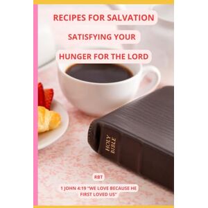 McBride, Terralisa Recipes for Salvation: Satisfying Your Hunger for the Lord McBride, Terralisa Recipes for Salvation: Satisfying Your Hunger for the Lord