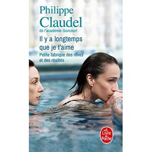Claudel, Philippe Il y a longtemps que je t'aime. Petite fabrique des reves et realit (Le Livre de Poche) Claudel, Philippe Il y a longtemps que je t'aime. Petite fabrique des reves et realit (Le Livre de Poche)
