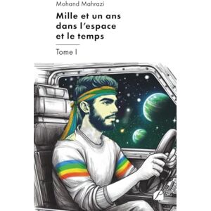 Mahrazi, Mohand Mille et un ans dans l'espace et le temps Tome I Mahrazi, Mohand Mille et un ans dans l'espace et le temps Tome I