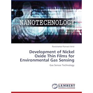 Ambi, Ravishankar Ramesh Development of Nickel Oxide Thin Films for Environmental Gas Sensing: Gas Sensor Technology Ambi, Ravishankar Ramesh Development of Nickel Oxide Thin Films for Environmental Gas Sensing: Gas Sensor Technology