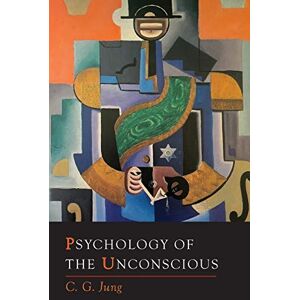 Jung, Carl Psychology of the Unconscious Jung, Carl Psychology of the Unconscious