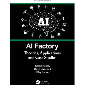 CRC Press AI Factory: Theories, Applications and Case Studies (ICT in Asset Management) CRC Press AI Factory: Theories, Applications and Case Studies (ICT in Asset Management)
