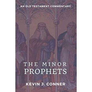 Conner, Kevin J. The Minor Prophets: An Old Testament Commentary Conner, Kevin J. The Minor Prophets: An Old Testament Commentary