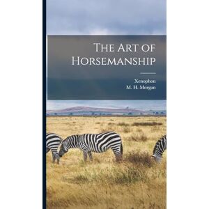 Xenophon, Xenophon The art of Horsemanship Xenophon, Xenophon The art of Horsemanship