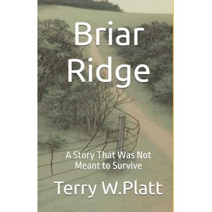 Platt, Terry W. Briar Ridge: A Story That Was Not Meant to Survive (The American Erasures Series) Platt, Terry W. Briar Ridge: A Story That Was Not Meant to Survive (The American Erasures Series)
