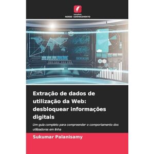 Palanisamy, Sukumar Extração de dados de utilização da Web: desbloquear informações digitais Palanisamy, Sukumar Extração de dados de utilização da Web: desbloquear informações digitais