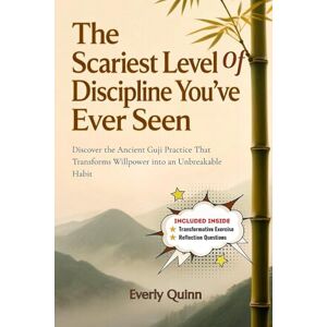 Quinn, Everly The Scariest Level of Discipline You’ve Ever Seen: Discover the Ancient Guji Practice That Transforms Willpower into an Unbreakable Habit (SELF-HELP) Quinn, Everly The Scariest Level of Discipline You’ve Ever Seen: Discover the Ancient Guji Practice That Transforms Willpower into an Unbreakable Habit (SELF-HELP)