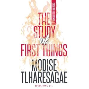 Tlharesagae, Modise The Study Of First Things: 1 (Christian Full Doctrine) Tlharesagae, Modise The Study Of First Things: 1 (Christian Full Doctrine)