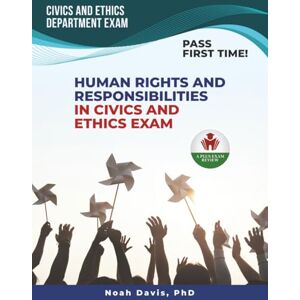 DAVIS PHD, NOAH HUMAN RIGHTS AND RESPONSIBILITIES IN CIVICS EXAM PREP DAVIS PHD, NOAH HUMAN RIGHTS AND RESPONSIBILITIES IN CIVICS EXAM PREP