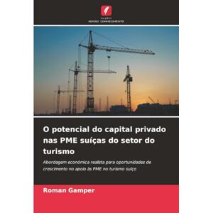 Gamper, Roman O potencial do capital privado nas PME suíças do setor do turismo: Abordagem económica realista para oportunidades de crescimento no apoio às PME no turismo suíço Gamper, Roman O potencial do capital privado nas PME suíças do setor do turismo: Abordagem económica realista para oportunidades de crescimento no apoio às PME no turismo suíço