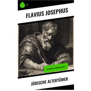 Josephus, Flavius Jüdische Altertümer: Geschichte des jüdischen Volkes Josephus, Flavius Jüdische Altertümer: Geschichte des jüdischen Volkes