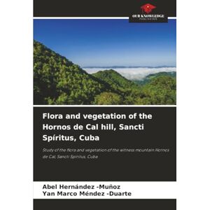 Hernández -Muñoz, Abel Flora and vegetation of the Hornos de Cal hill, Sancti Spíritus, Cuba: Study of the flora and vegetation of the witness mountain Hornos de Cal, Sancti Spíritus, Cuba Hernández -Muñoz, Abel Flora and vegetation of the Hornos de Cal hill, Sancti Spíritus, Cuba: Study of the flora and vegetation of the witness mountain Hornos de Cal, Sancti Spíritus, Cuba