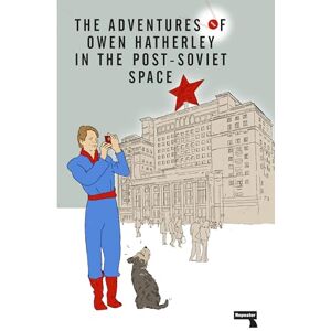 Owen Hatherley The Adventures of in the Post-Soviet Space Owen Hatherley The Adventures of in the Post-Soviet Space