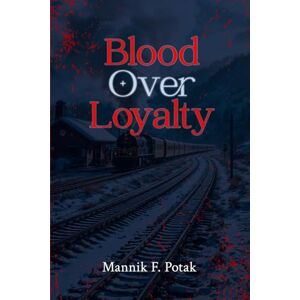 Potak, Mannik F Blood Over Loyalty: A Historical Romance of Love and Betrayal Behind the Iron Curtain Potak, Mannik F Blood Over Loyalty: A Historical Romance of Love and Betrayal Behind the Iron Curtain
