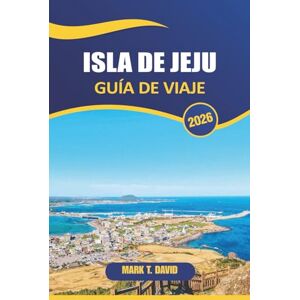 DAVID, MARK T. Isla De Jeju Guía De Viaje 2026: Descubre impresionantes playas, paisajes volcánicos, tradiciones únicas y gemas ocultas de la paradisíaca isla de Corea del Sur DAVID, MARK T. Isla De Jeju Guía De Viaje 2026: Descubre impresionantes playas, paisajes volcánicos, tradiciones únicas y gemas ocultas de la paradisíaca isla de Corea del Sur