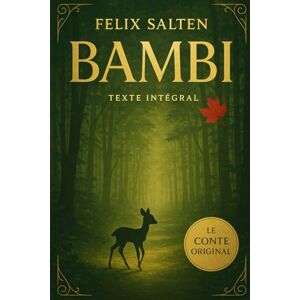 Salten, Felix Bambi – L’histoire d’une vie dans les bois: Le Roman Originel · Édition intégrale · Nouvelle traduction 2025 Salten, Felix Bambi – L’histoire d’une vie dans les bois: Le Roman Originel · Édition intégrale · Nouvelle traduction 2025