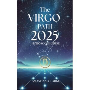 Clarke, Amanda The Virgo Path: Your Daily 2025 Horoscope Guide Clarke, Amanda The Virgo Path: Your Daily 2025 Horoscope Guide