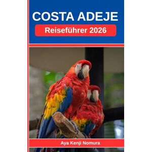 Nomura, Aya Kenji COSTA ADEJE REISEFÜHRER 2026: Ihr perfekter Begleiter für stressfreie Planung, reibungslose Tage und unvergessliche Erlebnisse Nomura, Aya Kenji COSTA ADEJE REISEFÜHRER 2026: Ihr perfekter Begleiter für stressfreie Planung, reibungslose Tage und unvergessliche Erlebnisse