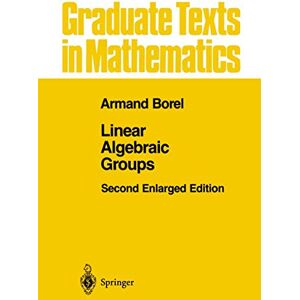 Borel, Armand Linear Algebraic Groups: 126 (Graduate Texts in Mathematics, 126) Borel, Armand Linear Algebraic Groups: 126 (Graduate Texts in Mathematics, 126)