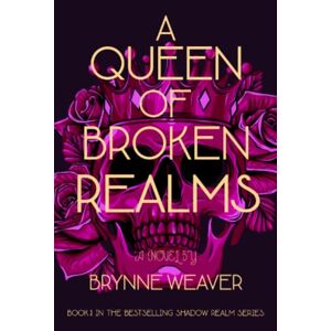 Weaver, Brynne A Queen Of Broken Realms (The Shadow Realm) Weaver, Brynne A Queen Of Broken Realms (The Shadow Realm)