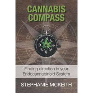 McKeith, Stephanie Cannabis Compass: Finding Direction In Your Endocannabinoid System McKeith, Stephanie Cannabis Compass: Finding Direction In Your Endocannabinoid System