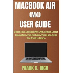 Higa, Frank C. MACBOOK AIR (M4) USER GUIDE: Boots your productivity with apple's latest innovation, Top features, Tools, and Apps you need to Know. (Gadget Guru) Higa, Frank C. MACBOOK AIR (M4) USER GUIDE: Boots your productivity with apple's latest innovation, Top features, Tools, and Apps you need to Know. (Gadget Guru)