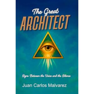 Malvarez, Juan Carlos The Great Architect: Signs Between Voice and Silence Malvarez, Juan Carlos The Great Architect: Signs Between Voice and Silence