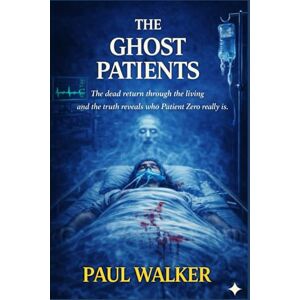 WALKER, PAUL THE GHOST PATIENTS: The dead return through the living and the truth reveals who Patient Zero really is. (The Patient Zero Files) WALKER, PAUL THE GHOST PATIENTS: The dead return through the living and the truth reveals who Patient Zero really is. (The Patient Zero Files)