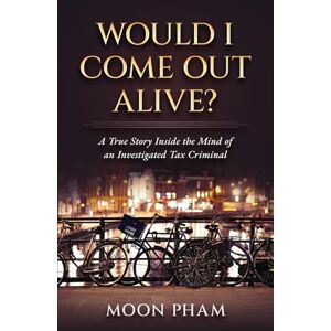 Pham, Moon Would I Come Out Alive?: A True Story Inside the Mind of an Investigated Tax Criminal! Pham, Moon Would I Come Out Alive?: A True Story Inside the Mind of an Investigated Tax Criminal!