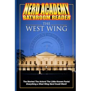 Academy, Nerd The Nerd Academy West Wing Bathroom Reader!: The Stories! The Actors! The Little-Known Facts! Everything a West Wing Nerd Could Want! (Nerd Academy Bathroom Readers) Academy, Nerd The Nerd Academy West Wing Bathroom Reader!: The Stories! The Actors! The Little-Known Facts! Everything a West Wing Nerd Could Want! (Nerd Academy Bathroom Readers)