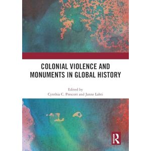 Colonial Violence and Monuments in Global History Colonial Violence and Monuments in Global History