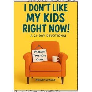 Lunnon, Ashley I Don’t Like My Kid Right Now Lunnon, Ashley I Don’t Like My Kid Right Now