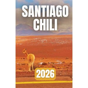 Azura, Laurent GUIDE DE VOYAGE SANTIAGO CHILI 2026 Azura, Laurent GUIDE DE VOYAGE SANTIAGO CHILI 2026