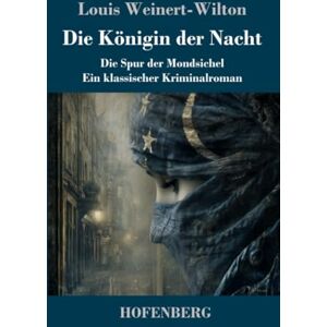 Weinert-Wilton, Louis Die Königin der Nacht: Die Spur der Mondsichel Ein klassischer Kriminalroman Weinert-Wilton, Louis Die Königin der Nacht: Die Spur der Mondsichel Ein klassischer Kriminalroman