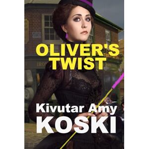 Koski, Kivutar Amy OLIVER'S TWIST: Oliver Twist with a... twist! Koski, Kivutar Amy OLIVER'S TWIST: Oliver Twist with a... twist!